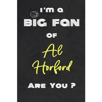 I’m a Big Fan of Al Horford Are You ? - Notebook for Notes, Thoughts, Ideas, Reminders, Li