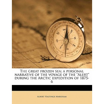The Great Frozen Sea; A Personal Narrative of the Voyage of the Alert During the Arctic Expedition of 1875-6