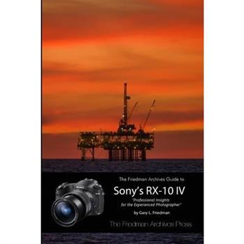 The Friedman Archives Guide to the Sony RX-10 IV (B&W Edition)