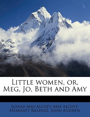 Little Women, Or, Meg, Jo, Beth and Amy