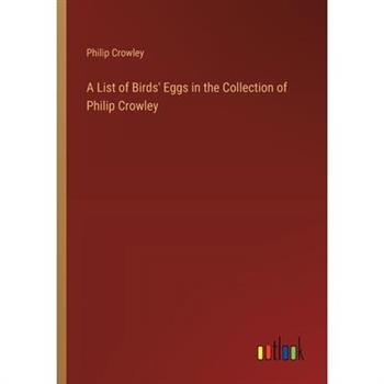 A List of Birds’ Eggs in the Collection of Philip Crowley