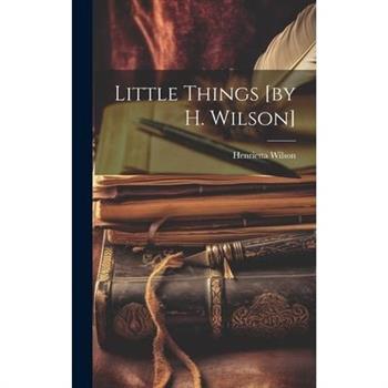 Little Things [by H. Wilson]
