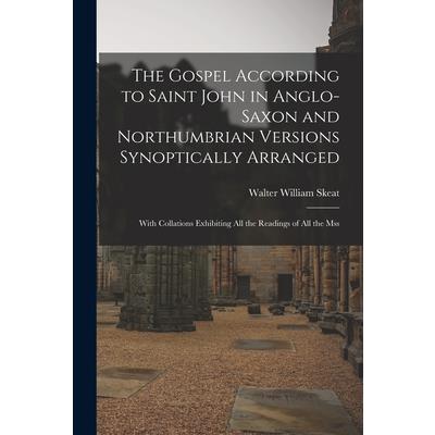 The Gospel According to Saint John in Anglo-Saxon and Northumbrian Versions Synoptically Arranged | 拾書所