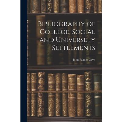 Bibliography of College, Social and Universety Settlements | 拾書所