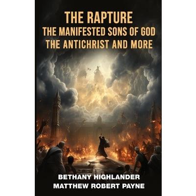 The Rapture, The Manifested Sons of God, The Antichrist, and More