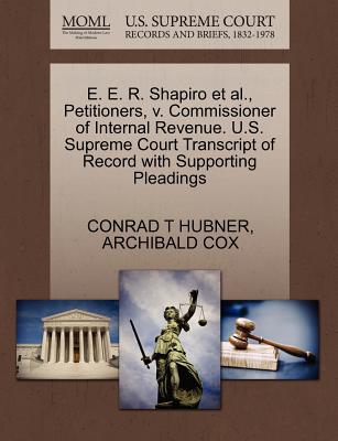 E. E. R. Shapiro et al., Petitioners, V. Commissioner of Internal Revenue. U.S. Supreme Court Transcript of Record with Supporting Pleadings