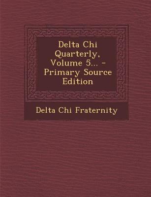 Delta Chi Quarterly, Volume 5... - Primary Source Edition