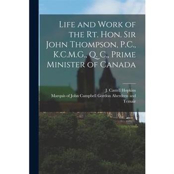 Life and Work of the Rt. Hon. Sir John Thompson, P.C., K.C.M.G., Q. C., Prime Minister of Canada [microform]