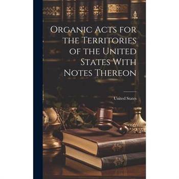 Organic Acts for the Territories of the United States With Notes Thereon