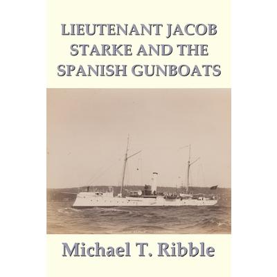Lieutenant Jacob Starke and the Spanish Gunboats