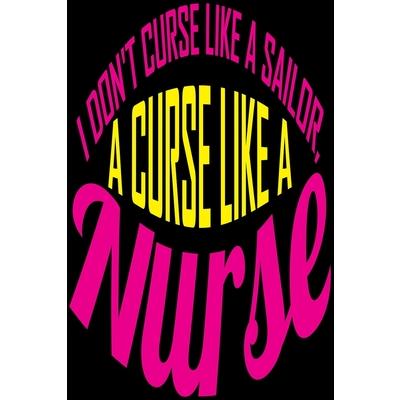 I Dont Curse Like S Sailor a Curse Like a Nurse