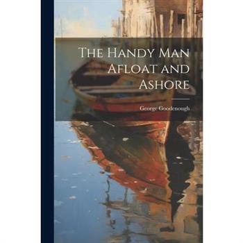 The Handy Man Afloat and Ashore