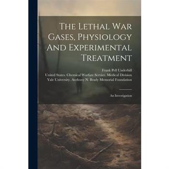 The Lethal War Gases, Physiology And Experimental Treatment