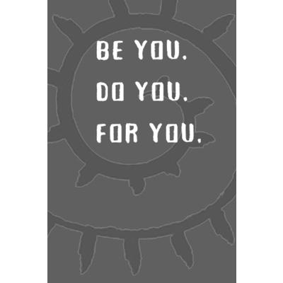 Be You. Do You. For You