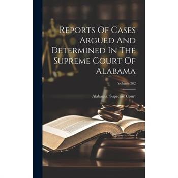 Reports Of Cases Argued And Determined In The Supreme Court Of Alabama; Volume 202