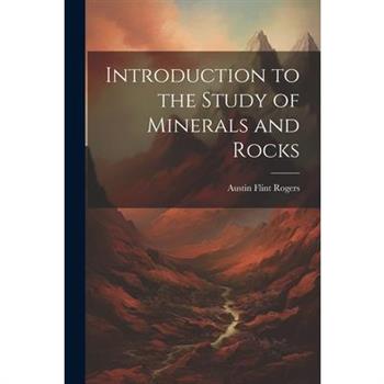 Introduction to the Study of Minerals and Rocks