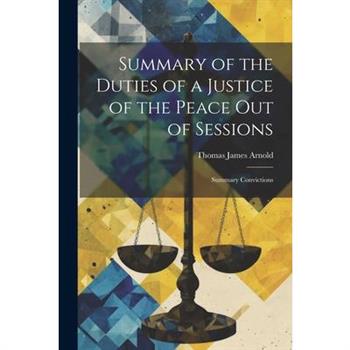 Summary of the Duties of a Justice of the Peace Out of Sessions