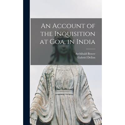 An Account of the Inquisition at Goa, in India