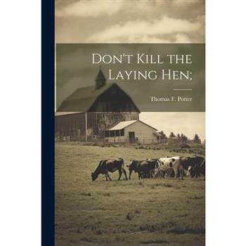 Don’t Kill the Laying hen;