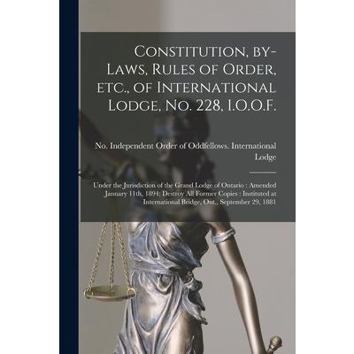 Constitution, By-laws, Rules of Order, Etc., of International Lodge, No. 228, I.O.O.F. [microform]
