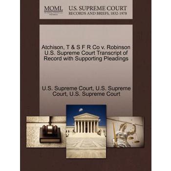 Atchison, T & S F R Co V. Robinson U.S. Supreme Court Transcript of Record with Supporting Pleadings
