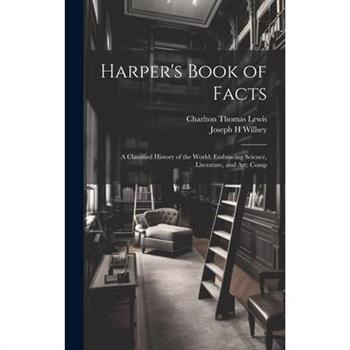 Harper’s Book of Facts; a Classified History of the World; Embracing Science, Literature, and Art; Comp