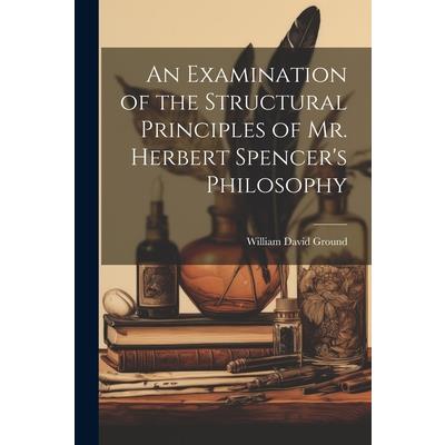 An Examination of the Structural Principles of Mr. Herbert Spencer's Philosophy | 拾書所