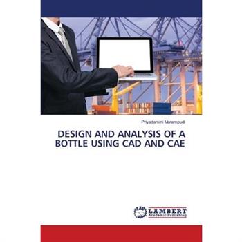 Design and Analysis of a Bottle Using CAD and Cae