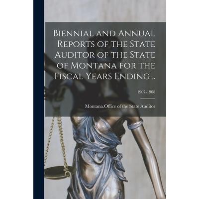Biennial and Annual Reports of the State Auditor of the State of Montana for the Fiscal Years Ending ..; 1907-1908