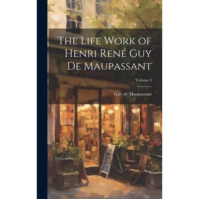 The Life Work of Henri Ren矇 Guy de Maupassant; Volume 4 | 拾書所