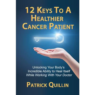 12 Keys to a Healthier Cancer Patient