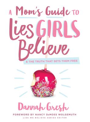 A Mom’s Guide to Lies Girls Believe