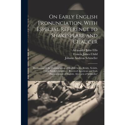 On Early English Pronunciation, With Especial Reference to Shakespeare and Chaucer | 拾書所