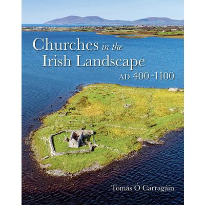 Churches in the Irish Landscape Ad 400-1100