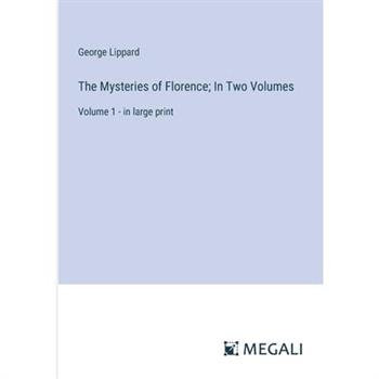 The Mysteries of Florence; In Two Volumes