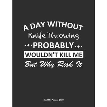 A Day Without Knife Throwing Probably Wouldn’t Kill Me But Why Risk It Monthly Planner 202