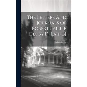 The Letters And Journals Of Robert Baillie [ed. By D. Laing]