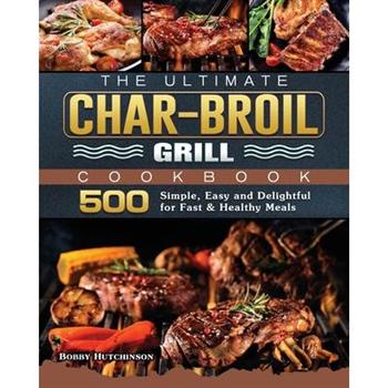 The Ultimate Char-Broil Grill Cookbook