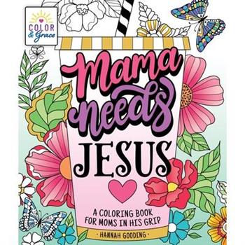 Color & Grace: Mama Needs Jesus