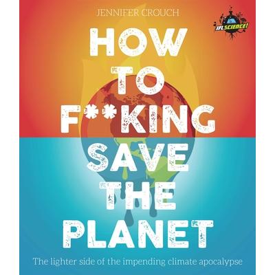 How to F***ing Save the Planet