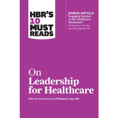 Hbr’s 10 Must Reads on Leadership for Healthcare