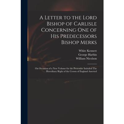 A Letter to the Lord Bishop of Carlisle Concerning One of His Predecessors Bishop Merks | 拾書所