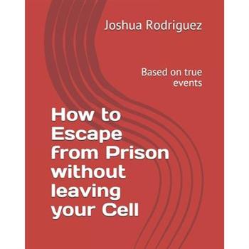 How to Escape from Prison without leaving your Cell