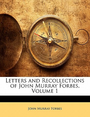 Letters and Recollections of John Murray Forbes, Volume 1 | 拾書所