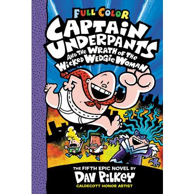 Captain Underpants and the Wrath of the Wicked Wedgie Woman: Color Edition (Captain Underpants #5)