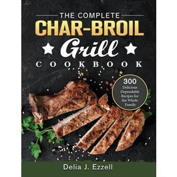 The Complete Char-Broil Grill Cookbook