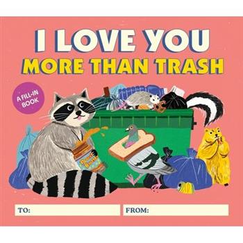 I Love You More Than Trash