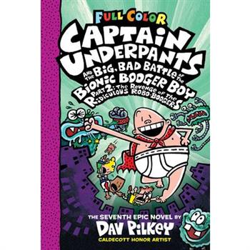 Captain Underpants and the Big, Bad Battle of the Bionic Booger Boy, Part 2: The Revenge of the Ridiculous Robo-Boogers: Color Edition (Captain Underpants #7) (Color Edition)