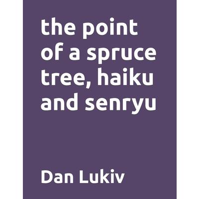 The point of a spruce tree, haiku and senryu