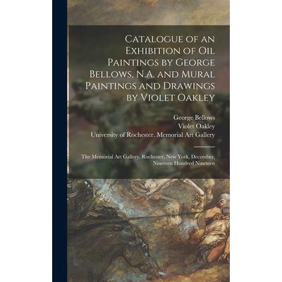 Catalogue of an Exhibition of Oil Paintings by George Bellows, N.A. and Mural Paintings and Drawings by Violet Oakley